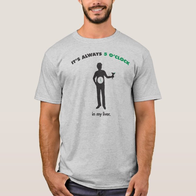 Camiseta Es siempre las 5 - en mi hígado (Anverso)