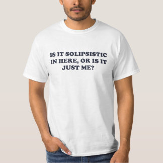 Camiseta ¿Es Solipsistic o es apenas yo?