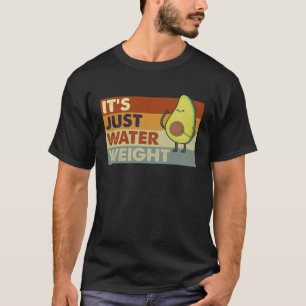 Camiseta Es sólo el peso del agua apto físicamente para el 