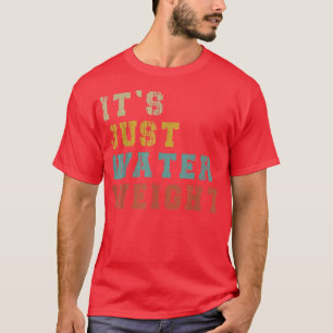 Camiseta Es sólo el peso del agua, la grasa divertida físic