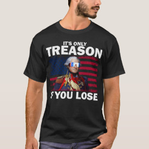 Camiseta Es sólo traición si pierdes a George Washington