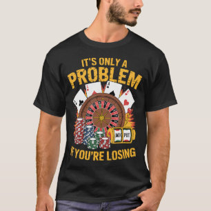 Camiseta Es Sólo Un Problema Si Estás Perdiendo Casino Dive
