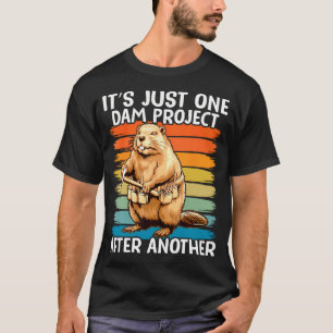 Camiseta Es solo un proyecto de presa divertido tras otro
