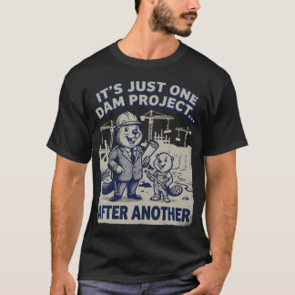 Camiseta Es solo un proyecto de presa divertido tras otro