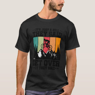 Camiseta Es Sólo Una Colina Que Dijeron Que Vayan En Bicicl
