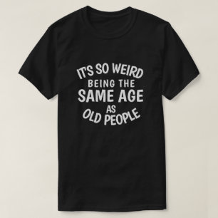 Camiseta Es tan raro ser de la misma edad que los ancianos 