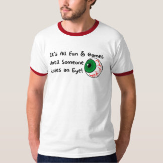 Camiseta Es toda la diversión y juegos hasta que alguien