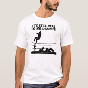 Camiseta ¡Es todavía real a mí, Dammit!