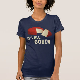 Camiseta Es todo bueno con queso de Gouda