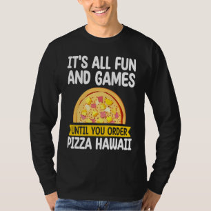 Camiseta Es Todo Diversión Y Juegos Pizza Odia Pizza Hawái