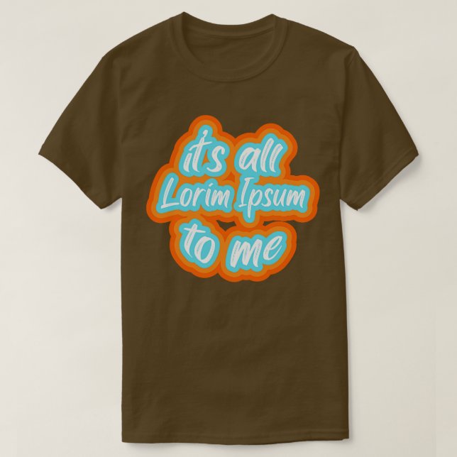 Camiseta es todo lorim Ipsum para mí 2 (Diseño del anverso)