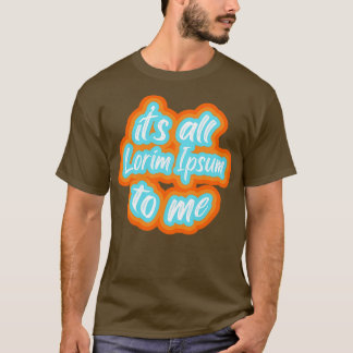 Camiseta es todo lorim Ipsum para mí 2