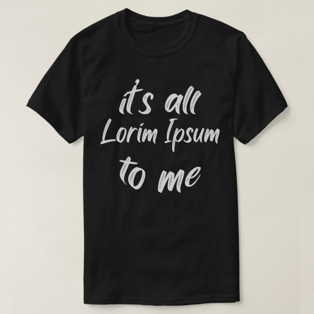 Camiseta es todo lorim Ipsum para mí 3 (Diseño del anverso)