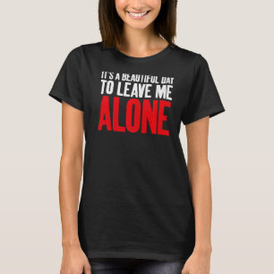 Camiseta Es un bello día para dejarme solo, sarcástico.