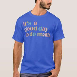 Camiseta Es Un Buen Día Hacer Matemáticas De Vuelta Al Prof