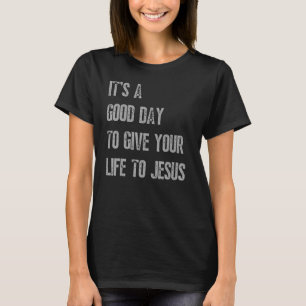 Camiseta Es un buen día para darle tu vida a Jesús Christi