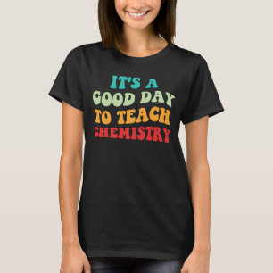 Camiseta Es Un Buen Día Para Enseñar Química I