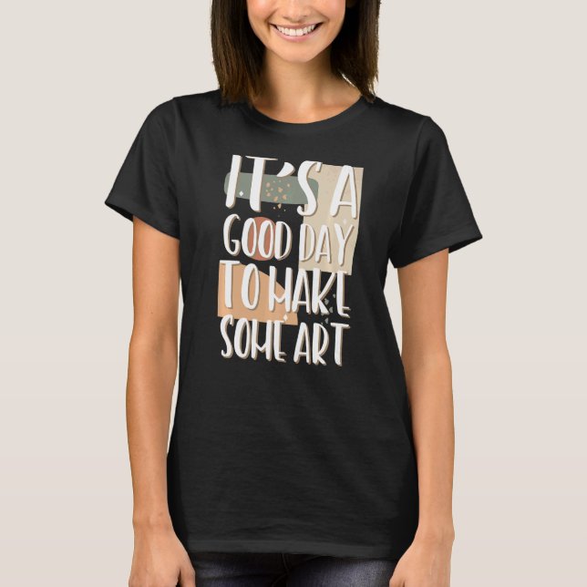 Camiseta Es un buen día para hacer artista maestro hacedor  (Anverso)