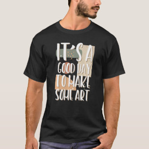 Camiseta Es un buen día para hacer artista maestro hacedor