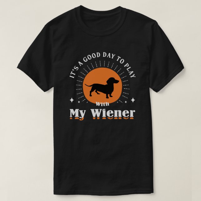 Camiseta Es un buen día para jugar con My Weenie: Dachshund (Diseño del anverso)