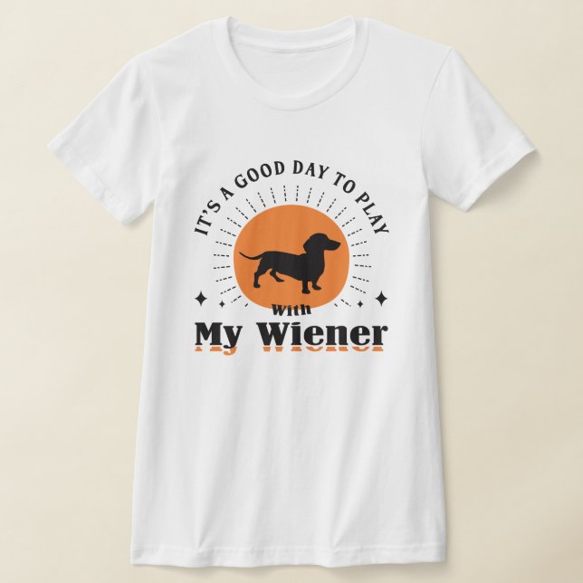 Camiseta Es un buen día para jugar con My Weenie: Dachshund (Distribución)