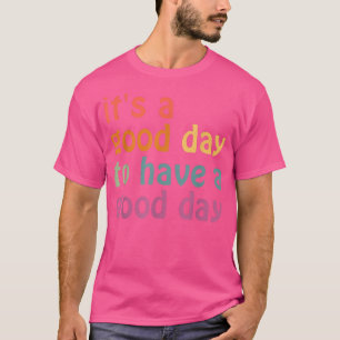 Camiseta Es Un Buen Día Para Tener Un Buen Día Estético