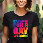 Camiseta Es un buen día para un orgullo gay Boda<br><div class="desc">Es un buen día para una camiseta con regalo de arcoiris a Boda gay</div>