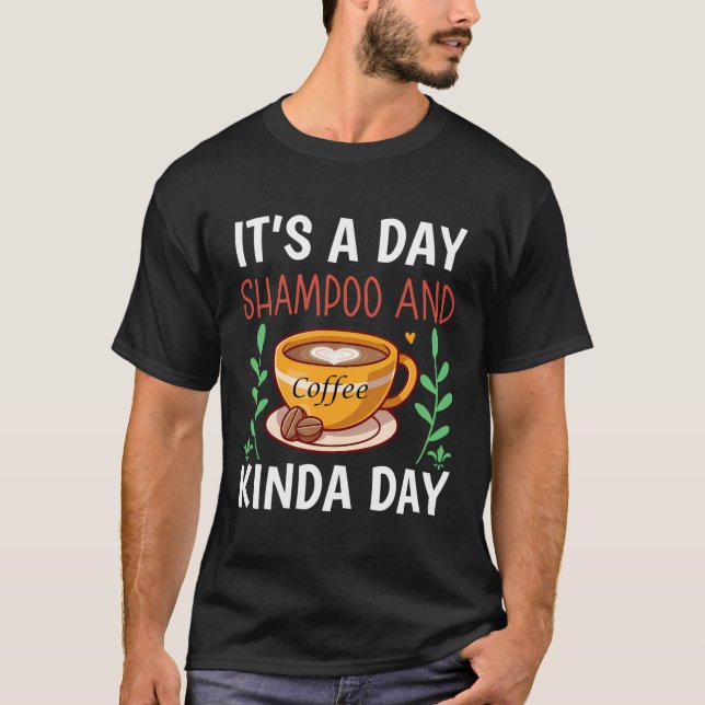 Camiseta Es Un Día De Shampoo Y Un Día De Café. (Anverso)