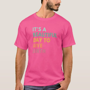 Camiseta Es Un Día Hermoso Para Dar A Luz A Doula Life Midw