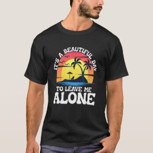 Camiseta Es un día hermoso para dejarme sola en la vida de