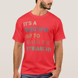 Camiseta Es Un Día Hermoso Para Romper El Patriarcado Femin