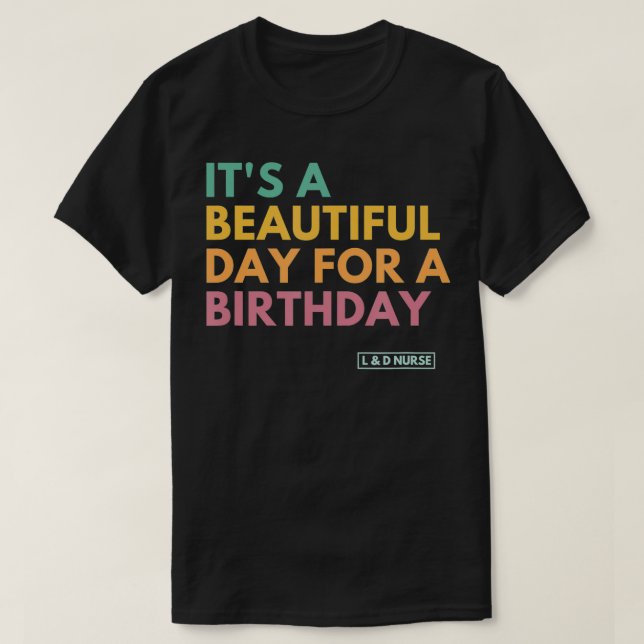 Camiseta Es un día hermoso para un cumpleaños, trabajo y De (Diseño del anverso)