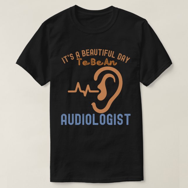 Camiseta Es un día hermoso ser Audiólogo (Diseño del anverso)