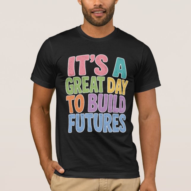 Camiseta Es un gran día para construir futuros  (Anverso)