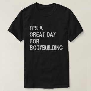 Camiseta Es un gran día para la construcción de cuerpos