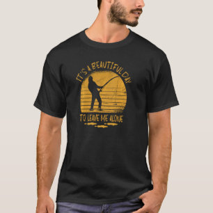 Camiseta Es Un Hermoso Día Para Dejarme Solo Antisocial