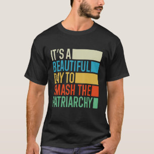 Camiseta Es Un Hermoso Día Para Destruir Al Patriarcado Fem