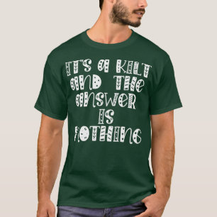 Camiseta es un kilt y la respuesta no es nada
