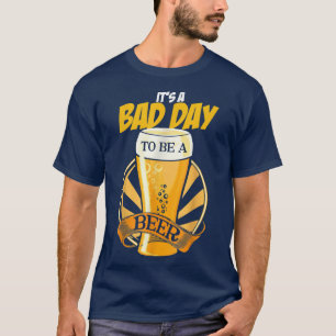 Camiseta Es un mal día para ser una cerveza dicho divertido