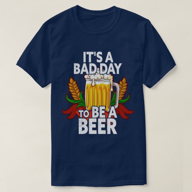 Camiseta Es Un Malo Día Ser Una Cerveza Graciosa Para Beber (Diseño del anverso)