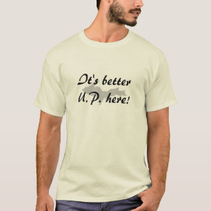 Camiseta ¡"Es un mejor U.P. aquí! "Camiseta superior de l