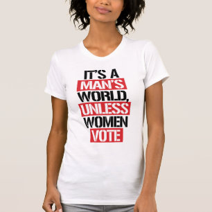CAMISETA ES UN MUNDO DE HOMBRES A MENOS QUE LAS MUJERES VOT