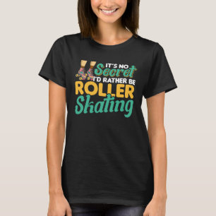 Camiseta Es un secreto que preferiría ser un patinaje sobre