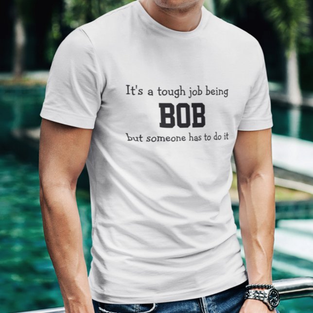 Camiseta Es un trabajo duro ser Bob (Subido por el creador)