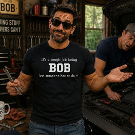 Camiseta Es un trabajo duro ser Bob, pero alguien tiene que