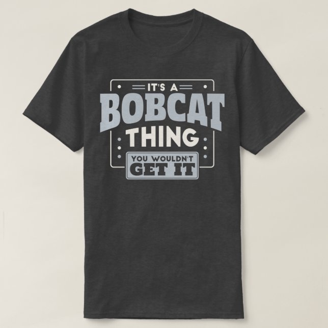 Camiseta Es una Bobcat No lo conseguirías Escolar. (Diseño del anverso)