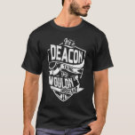 Camiseta Es una cosa de Deacon, no lo entenderías<br><div class="desc">Si eres Deacon entonces esta camisa es para ti,  es una cosa de Deacon...  No lo entenderías. El mejor regalo para usted y su familiar (su hijo,  hija,  mon,  papá,  abuelo,  abuela,  esposo,  esposa) en cumpleaños,  aniversario o Navidades.</div>