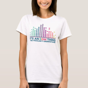 Camiseta Es una cosa de EDM, usted no entendería