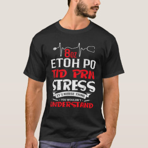 Camiseta Es una cosa de enfermería 8oz ETOH PO TID PRN Stre