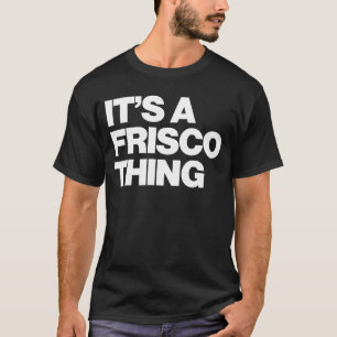 Camiseta Es una cosa de Frisco San Francisco California 202